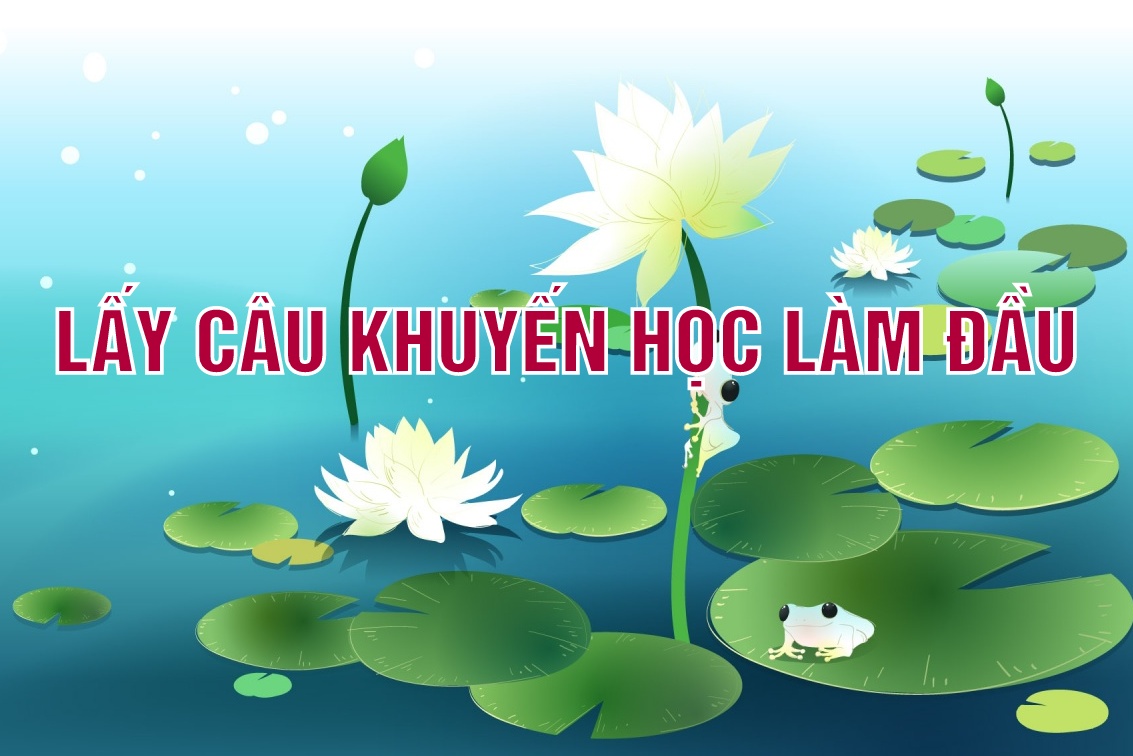 LẤY CÂU KHUYẾN HỌC LÀM ĐẦU