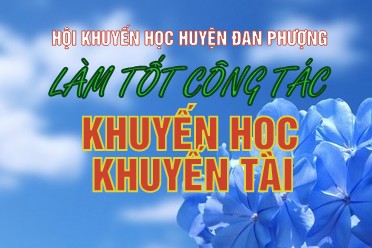 HỘI KHUYẾN HỌC HUYỆN ĐAN PHƯỢNG  LÀM TỐT CÔNG TÁC KHUYẾN HỌC, KHUYẾN TÀI