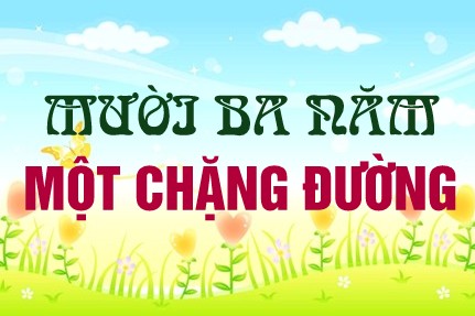 MƯỜI BA NĂM – MỘT CHẶNG ĐƯỜNG