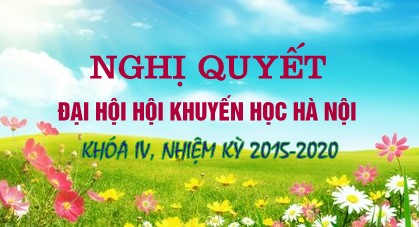 NGHỊ QUYẾT ĐẠI HỘI HỘI KHUYẾN HỌC THÀNH PHỐ HÀ NỘI LẦN THỨ IV Nhiệm kỳ 2015-2020