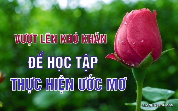 VƯỢT LÊN KHÓ KHĂN ĐỂ HỌC TẬP THỰC HIỆN ƯỚC MƠ