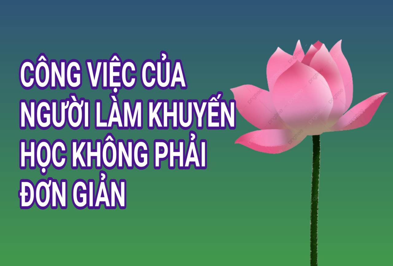 CÔNG VIỆC CỦA NGƯỜI LÀM KHUYẾN HỌC KHÔNG PHẢI ĐƠN GIẢN