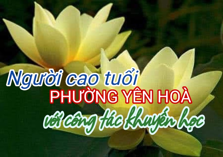 NGƯỜI CAO TUỔI PHƯỜNG YÊN HÒA VỚI CÔNG TÁC KHUYẾN HỌC