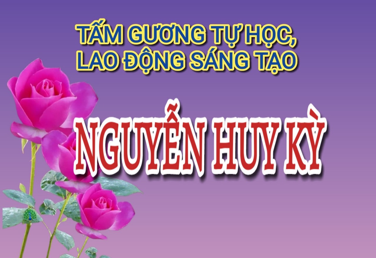 Gương lao đông giỏi - Nguyễn Huy Kỳ