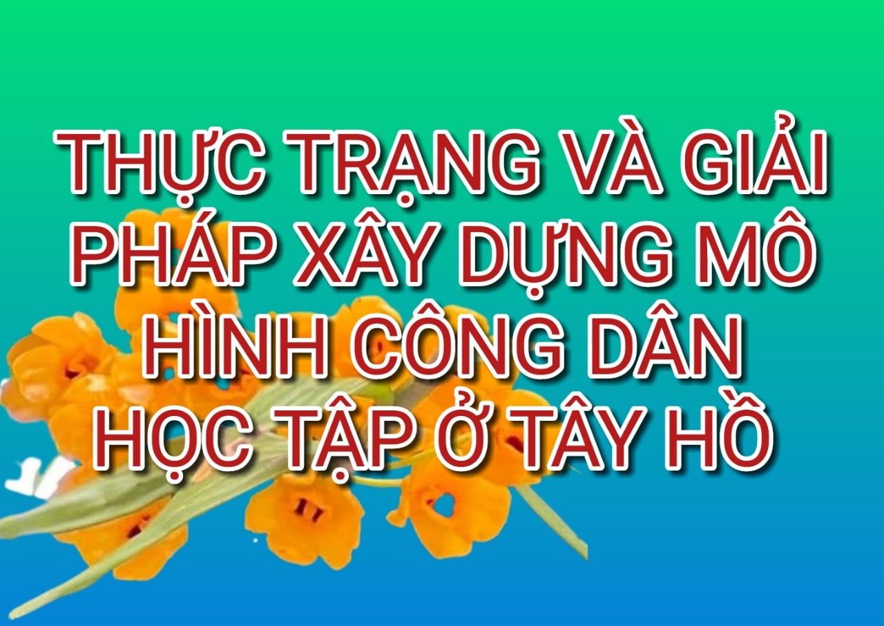 THỰC TRẠNG VÀ GIẢI PHÁP XÂY DỰNG MÔ HÌNH CÔNG DÂN HỌC TẬP Ở TÂY HỒ