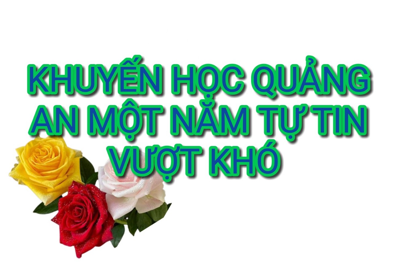 KHUYẾN HỌC QUẢNG AN  MỘT NĂM TỰ TIN VƯỢT KHÓ